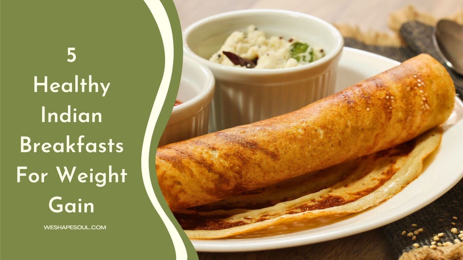 5 Healthy Indian Breakfast For Weight Gain Weshapesoul